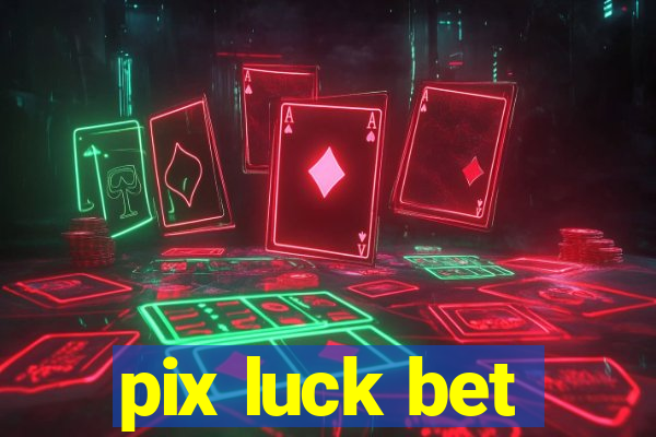 pix luck bet